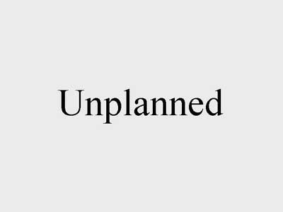 unplanned