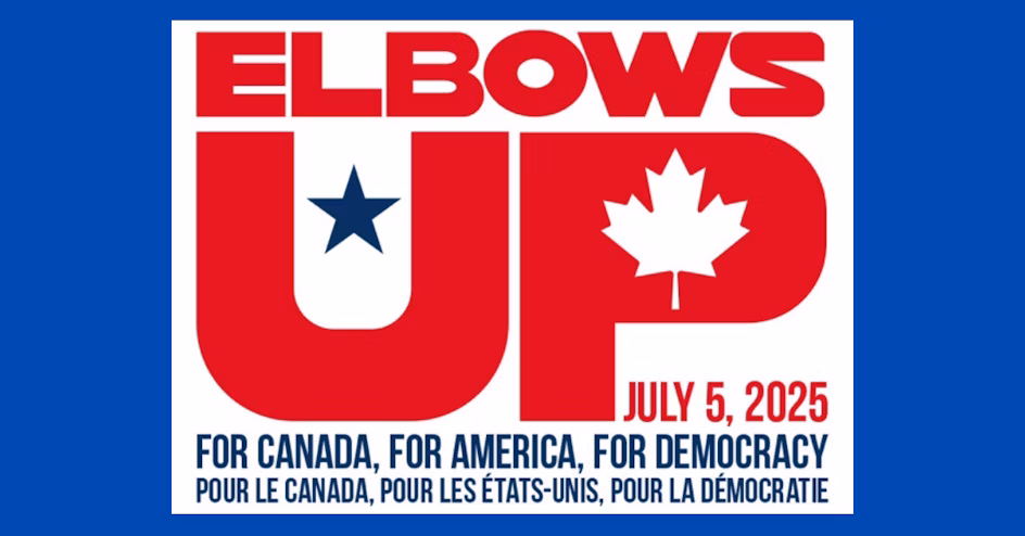 A poster reads "ELBOWS UP" with a star and maple leaf, and the date July 5, 2025. Text below says, "For Canada, For America, For Democracy" in English and French.