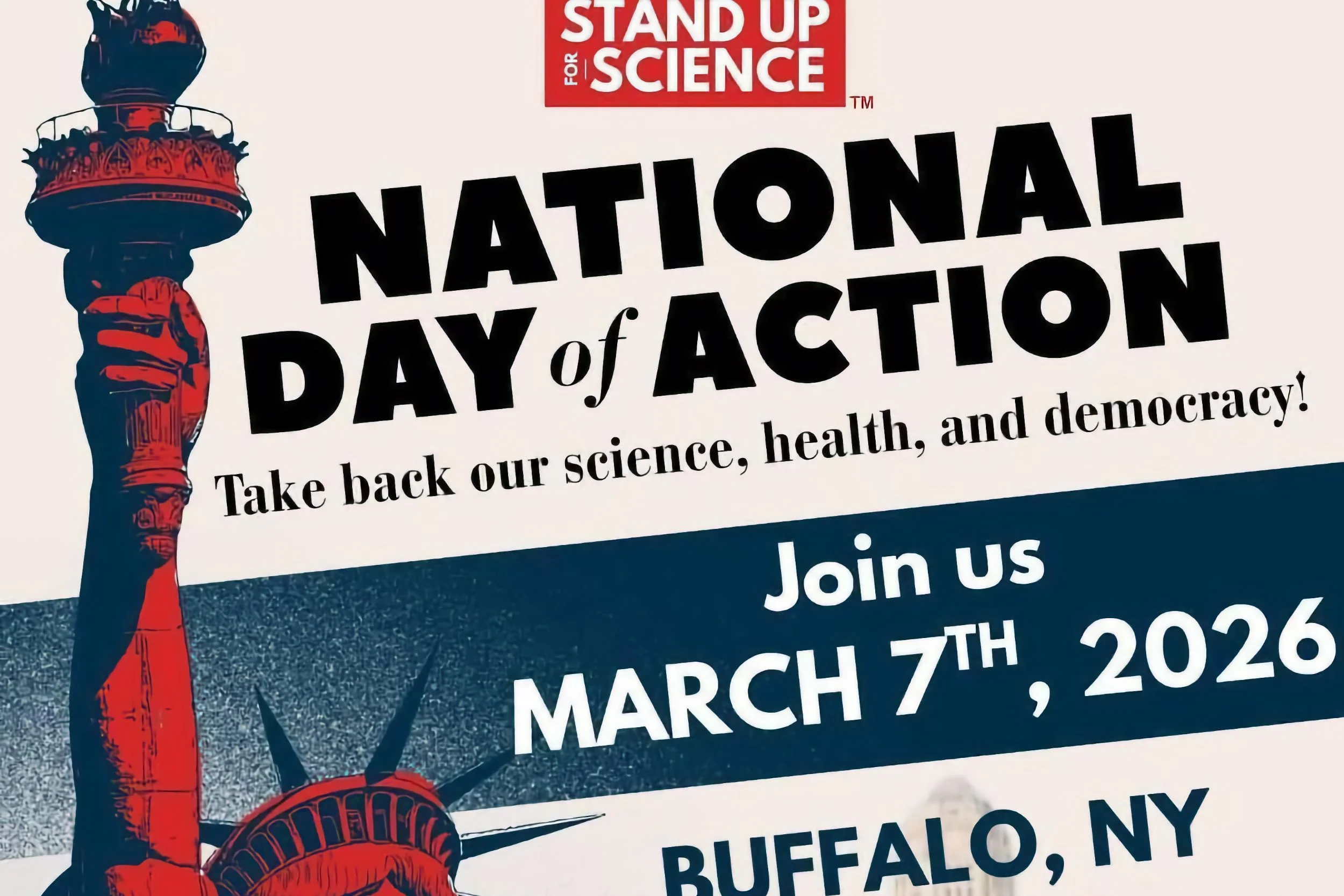 Poster for "Stand Up for Science: National Day of Action" on March 7, 2026, in Buffalo, NY, with a call to take back science, health, and democracy. Image of Statue of Liberty torch.